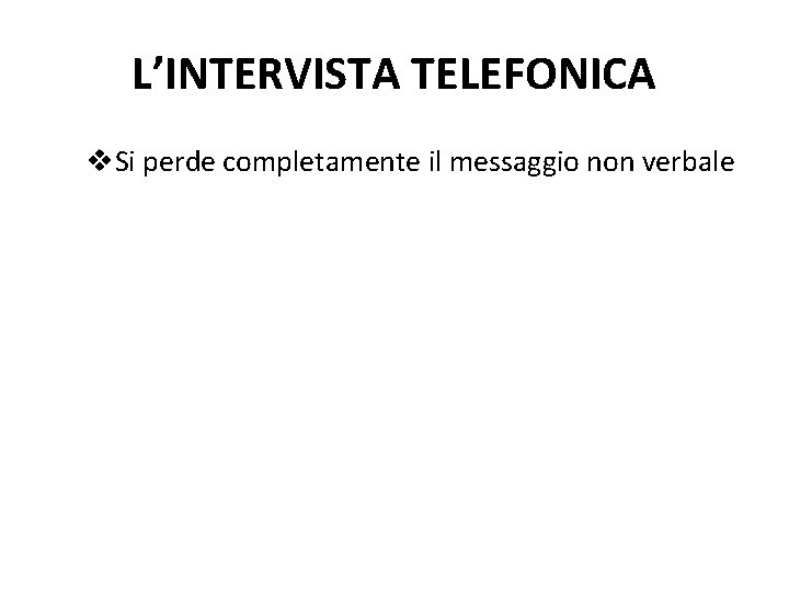 L’INTERVISTA TELEFONICA v. Si perde completamente il messaggio non verbale 
