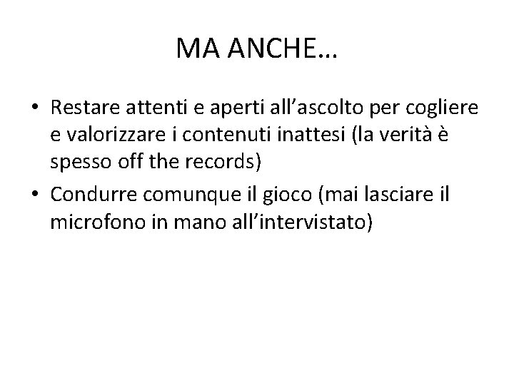 MA ANCHE… • Restare attenti e aperti all’ascolto per cogliere e valorizzare i contenuti
