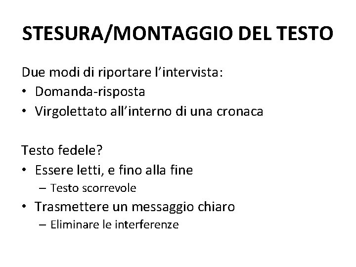 STESURA/MONTAGGIO DEL TESTO Due modi di riportare l’intervista: • Domanda-risposta • Virgolettato all’interno di