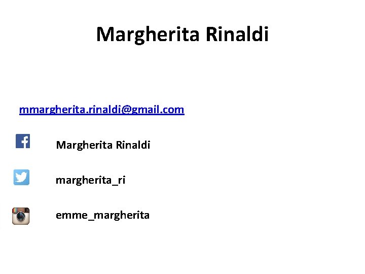 Margherita Rinaldi mmargherita. rinaldi@gmail. com Margherita Rinaldi margherita_ri emme_margherita 