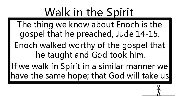 Walk in the Spirit The thing we know about Enoch is the gospel that