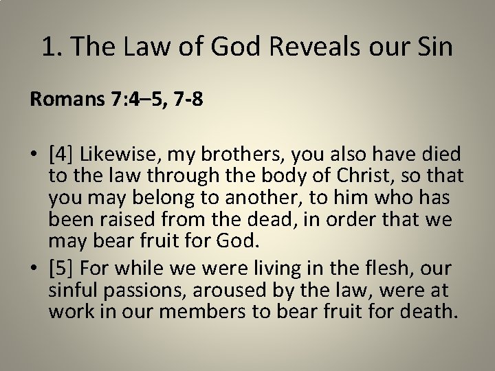1. The Law of God Reveals our Sin Romans 7: 4– 5, 7 -8