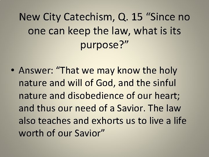 New City Catechism, Q. 15 “Since no one can keep the law, what is