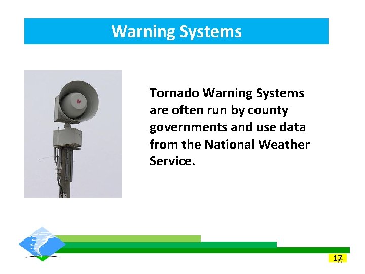 Warning Systems Tornado Warning Systems are often run by county governments and use data Warning Systems Tornado Warning Systems are often run by county governments and use data