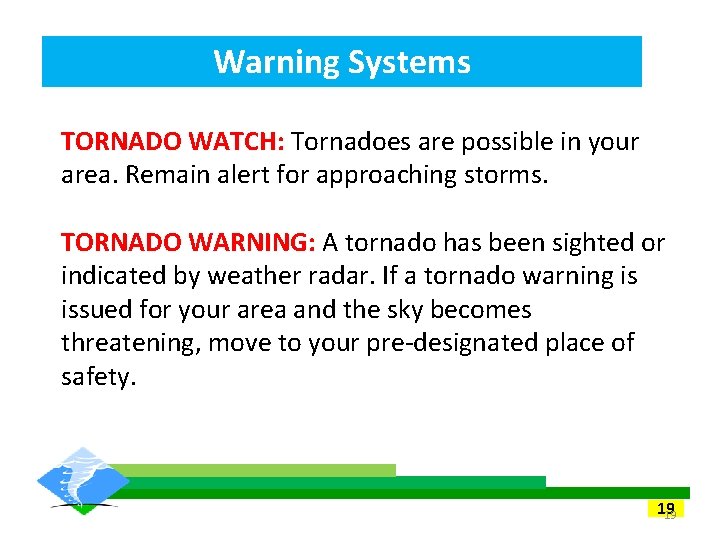 Warning Systems TORNADO WATCH: Tornadoes are possible in your area. Remain alert for approaching Warning Systems TORNADO WATCH: Tornadoes are possible in your area. Remain alert for approaching