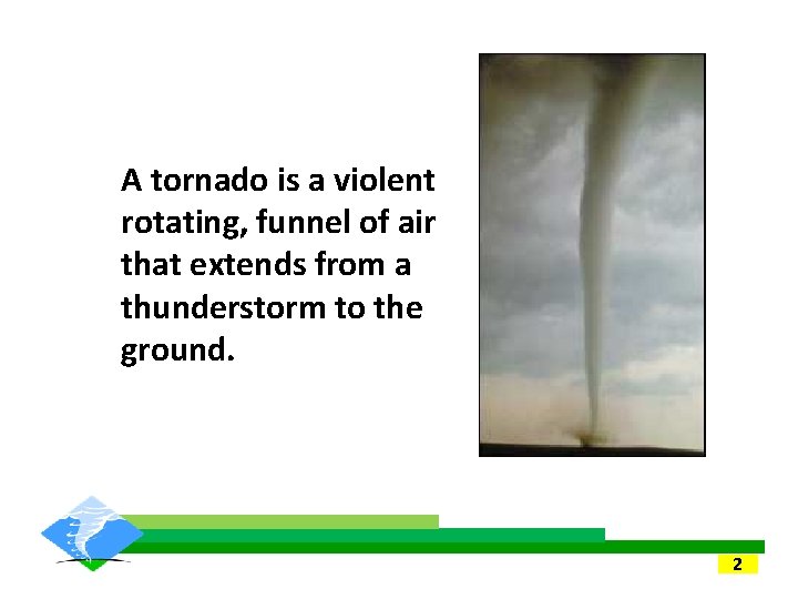 A tornado is a violent rotating, funnel of air that extends from a thunderstorm A tornado is a violent rotating, funnel of air that extends from a thunderstorm