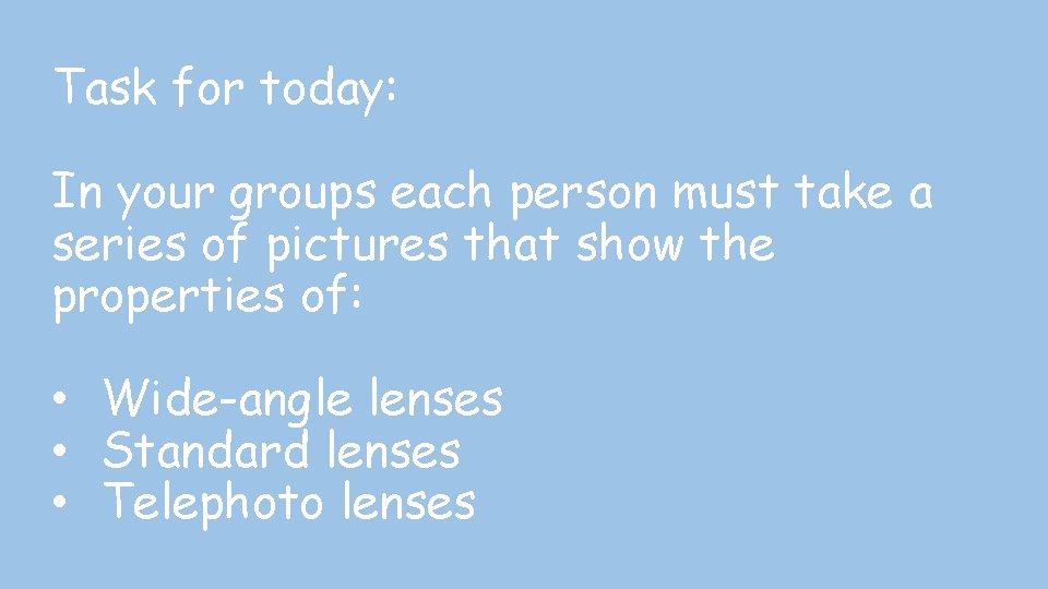 Task for today: In your groups each person must take a series of pictures
