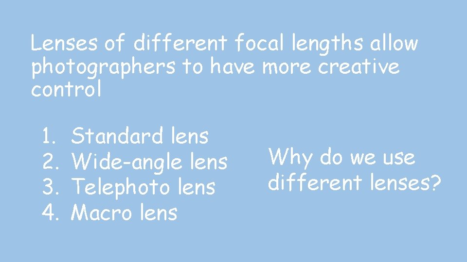 Lenses of different focal lengths allow photographers to have more creative control 1. 2.