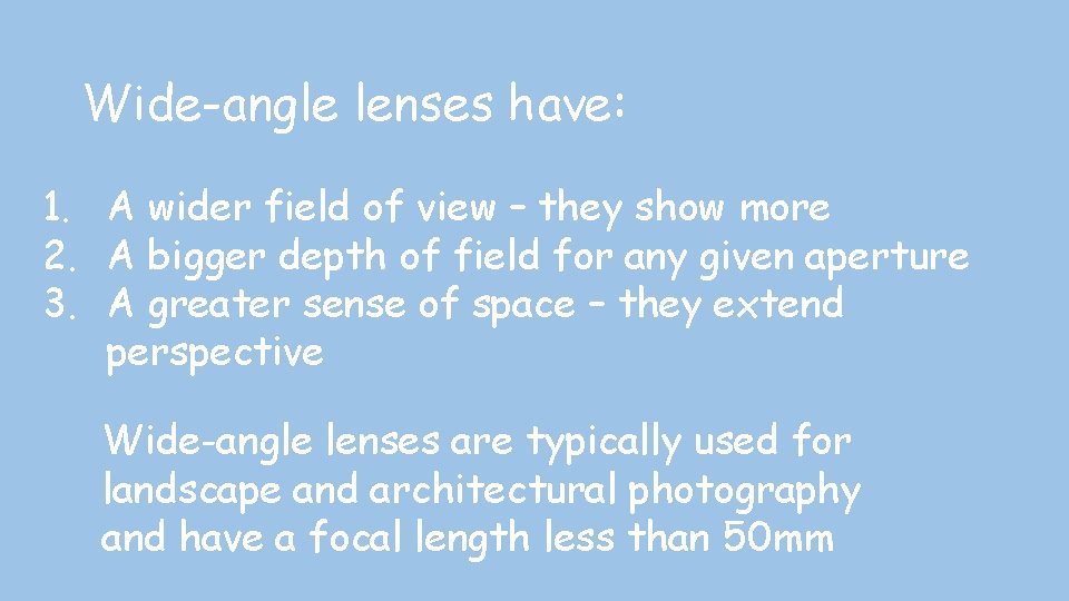 Wide-angle lenses have: 1. A wider field of view – they show more 2.