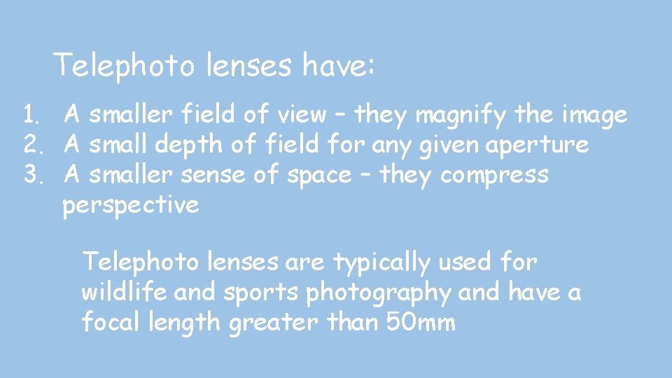 Telephoto lenses have: 1. A smaller field of view – they magnify the image