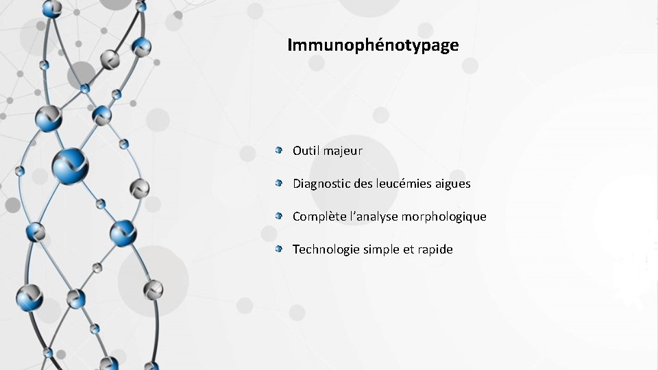 Immunophénotypage Outil majeur Diagnostic des leucémies aigues Complète l’analyse morphologique Technologie simple et rapide