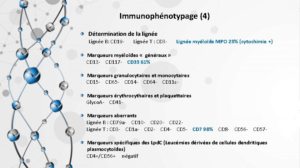 Immunophénotypage (4) Détermination de la lignée Lignée B: CD 19 - Lignée T :