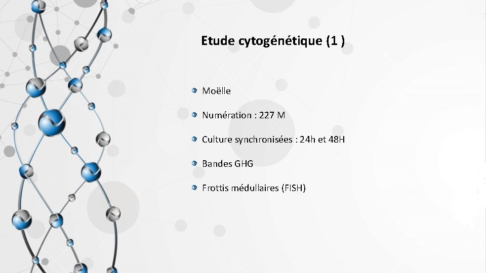 Etude cytogénétique (1 ) Moëlle Numération : 227 M Culture synchronisées : 24 h