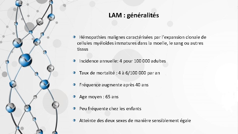 LAM : généralités Hémopathies malignes caractérisées par l’expansion clonale de cellules myéloïdes immatures dans