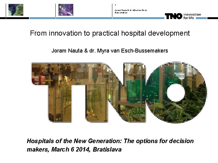 1 Joram Nauta & dr. Myra van Esch. Bussemakers From innovation to practical hospital