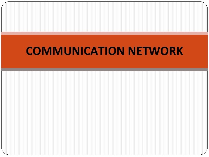 COMMUNICATION NETWORK 