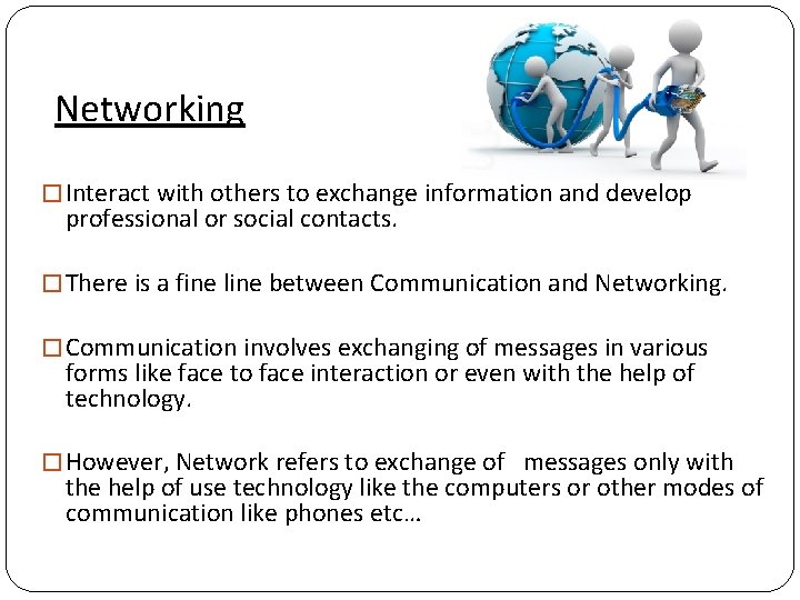 Networking � Interact with others to exchange information and develop professional or social contacts.