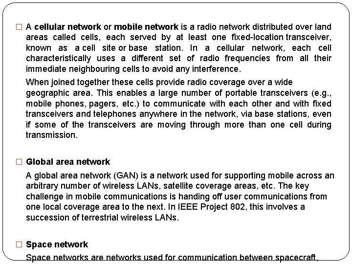 � A cellular network or mobile network is a radio network distributed over land