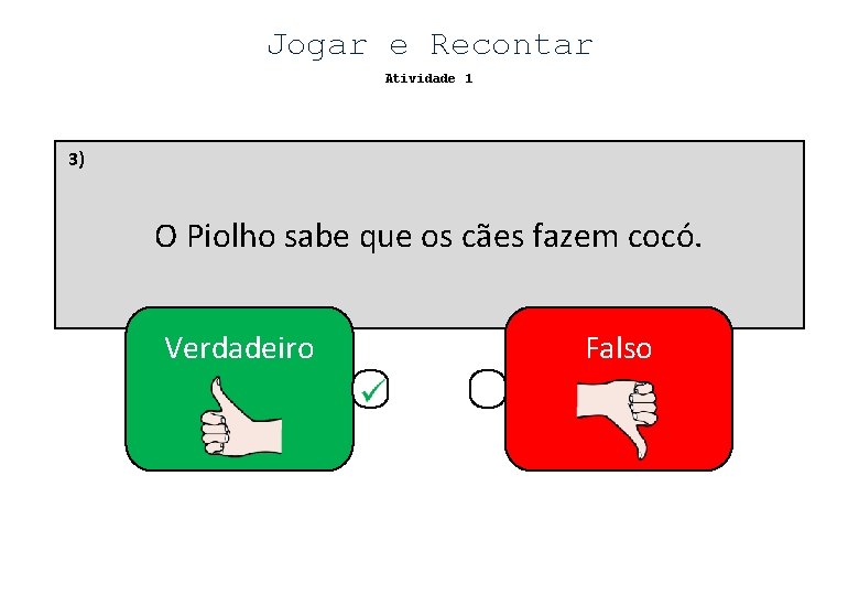 Jogar e Recontar Atividade 1 3) O Piolho sabe que os cães fazem cocó.