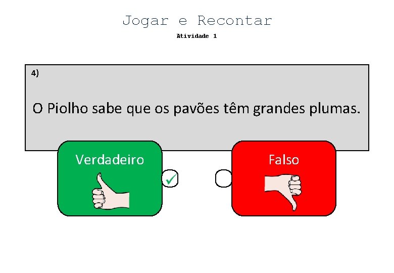 Jogar e Recontar Atividade 1 4) O Piolho sabe que os pavões têm grandes