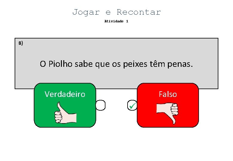 Jogar e Recontar Atividade 1 8) O Piolho sabe que os peixes têm penas.