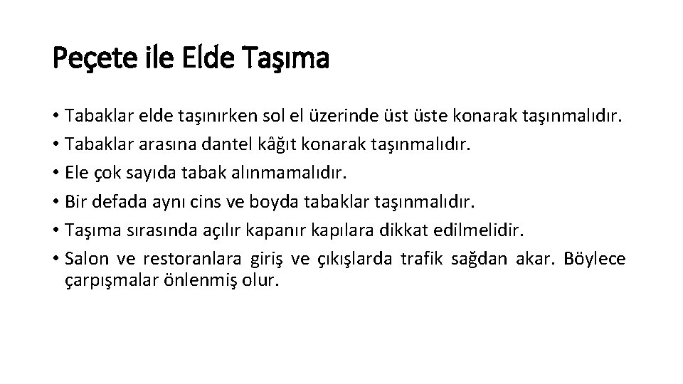 Peçete ile Elde Taşıma • Tabaklar elde taşınırken sol el üzerinde üste konarak taşınmalıdır.