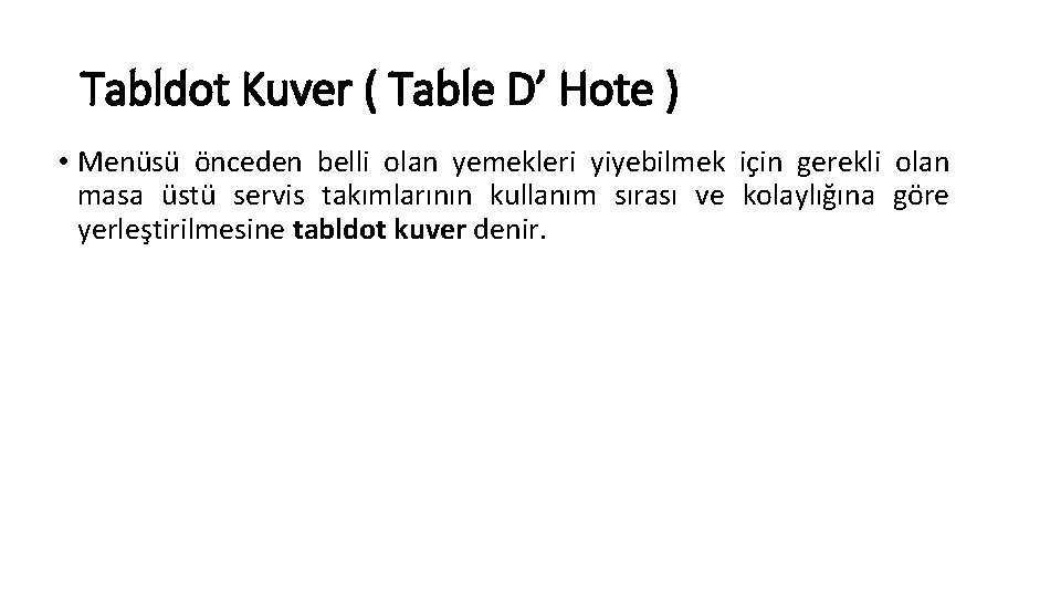 Tabldot Kuver ( Table D’ Hote ) • Menüsü önceden belli olan yemekleri yiyebilmek