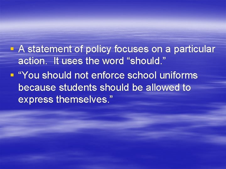 § A statement of policy focuses on a particular action. It uses the word