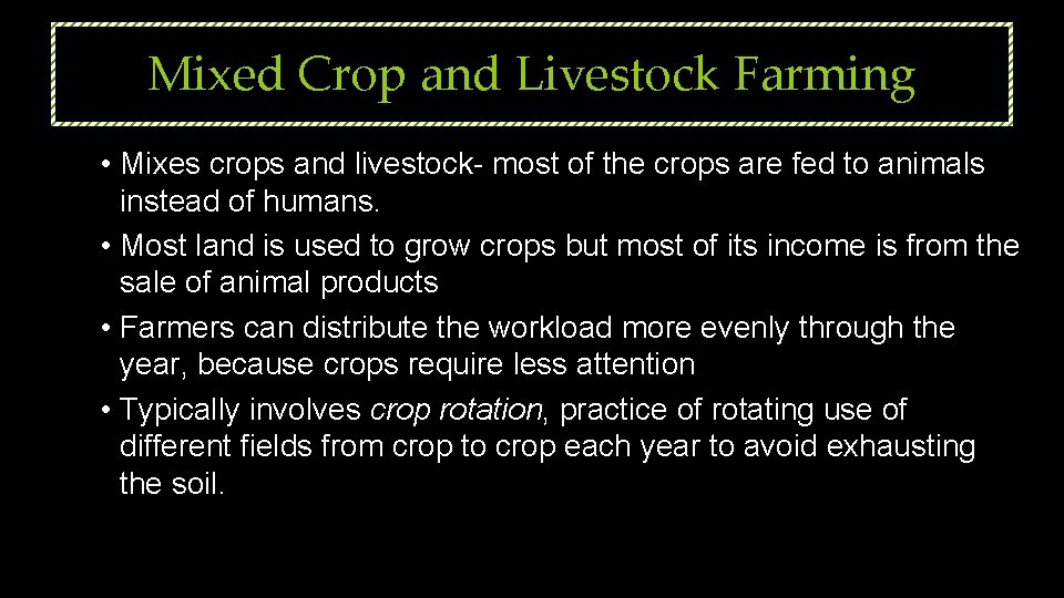 Mixed Crop and Livestock Farming • Mixes crops and livestock- most of the crops