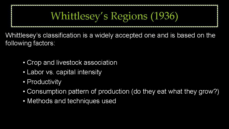 Whittlesey’s Regions (1936) Whittlesey’s classification is a widely accepted one and is based on