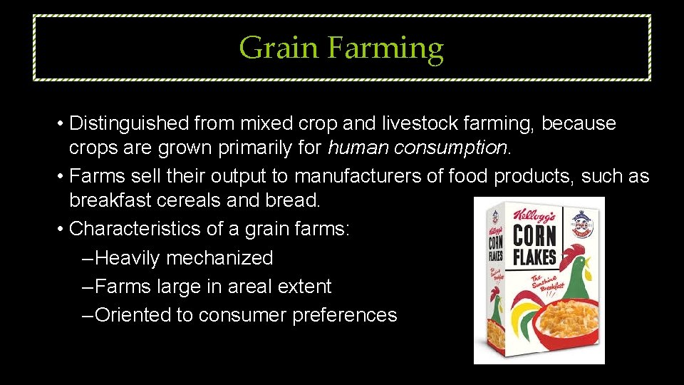 Grain Farming • Distinguished from mixed crop and livestock farming, because crops are grown