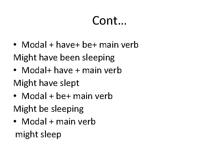 Cont… • Modal + have+ be+ main verb Might have been sleeping • Modal+
