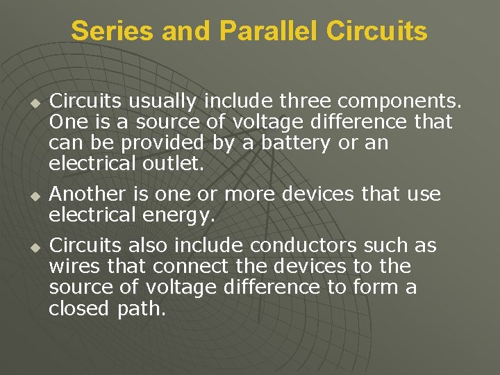 Series and Parallel Circuits u u u Circuits usually include three components. One is