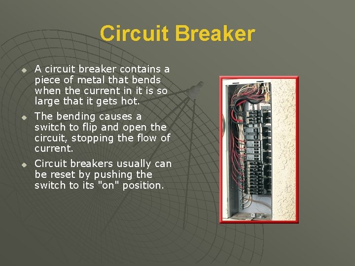 Circuit Breaker u u u A circuit breaker contains a piece of metal that