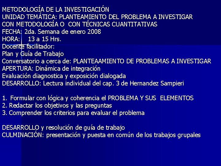 METODOLOGÍA DE LA INVESTIGACIÓN UNIDAD TEMÁTICA: PLANTEAMIENTO DEL PROBLEMA A INVESTIGAR CON METODOLOGÍA O