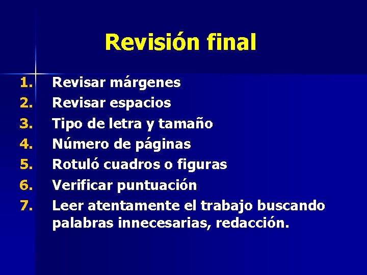 Revisión final 1. 2. 3. 4. 5. 6. 7. Revisar márgenes Revisar espacios Tipo