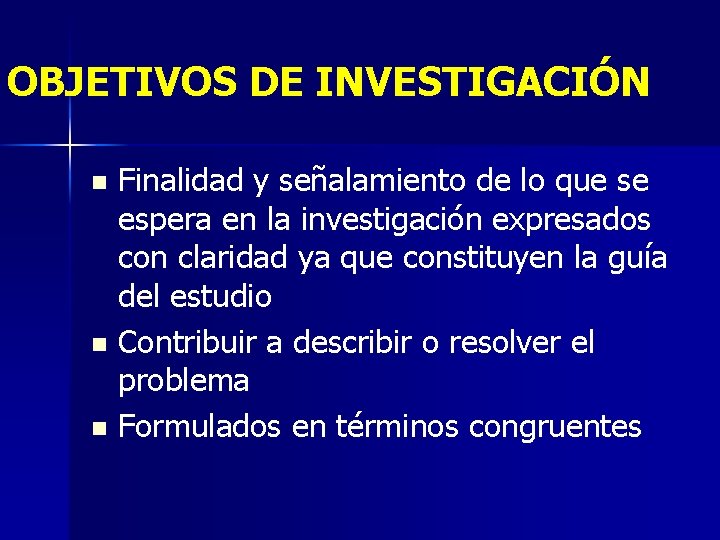 OBJETIVOS DE INVESTIGACIÓN Finalidad y señalamiento de lo que se espera en la investigación