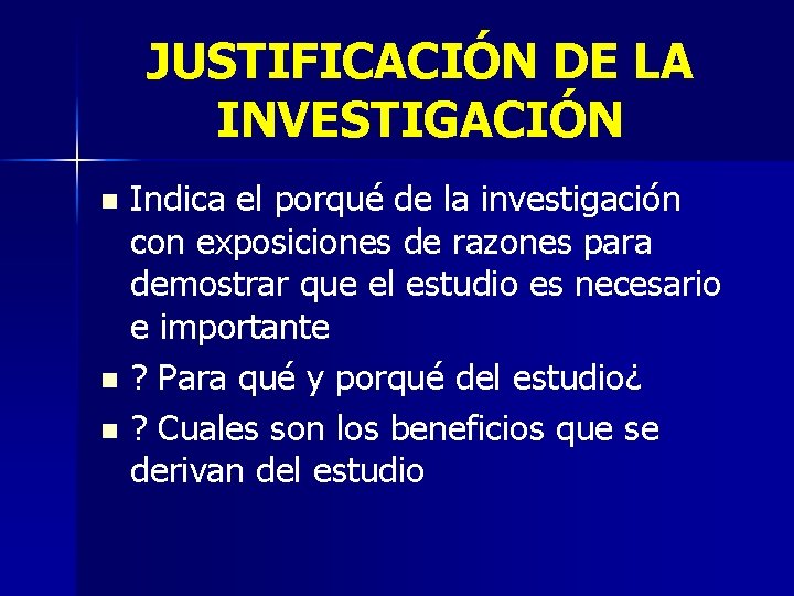 JUSTIFICACIÓN DE LA INVESTIGACIÓN Indica el porqué de la investigación con exposiciones de razones