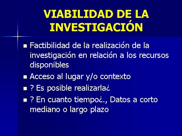VIABILIDAD DE LA INVESTIGACIÓN Factibilidad de la realización de la investigación en relación a VIABILIDAD DE LA INVESTIGACIÓN Factibilidad de la realización de la investigación en relación a