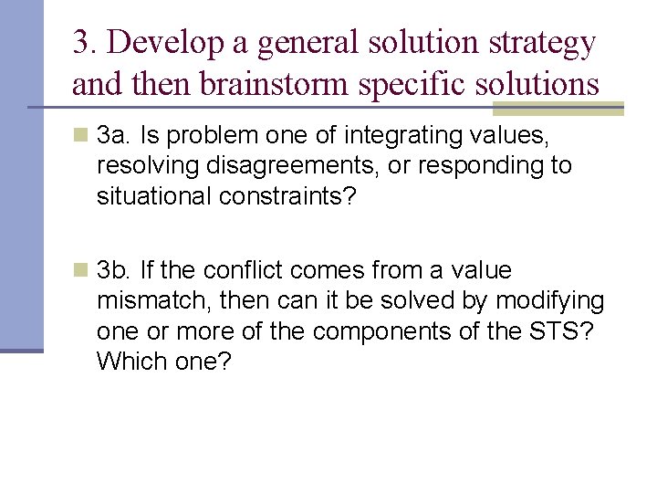 3. Develop a general solution strategy and then brainstorm specific solutions n 3 a.