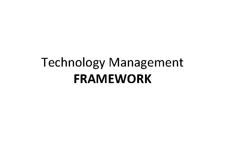 Technology Management FRAMEWORK 