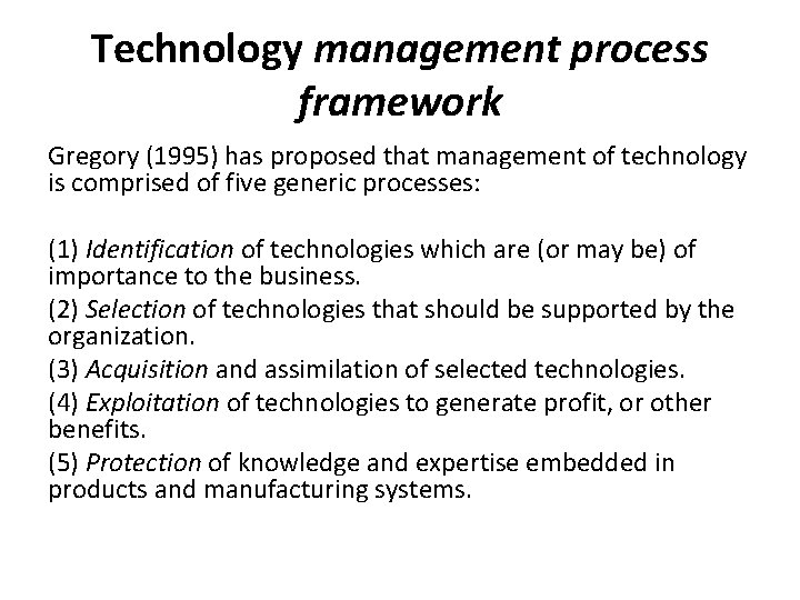 Technology management process framework Gregory (1995) has proposed that management of technology is comprised