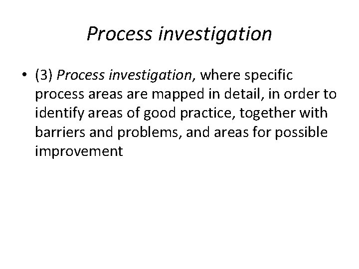 Process investigation • (3) Process investigation, where specific process areas are mapped in detail,