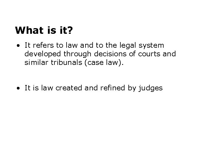 What is it? • It refers to law and to the legal system developed