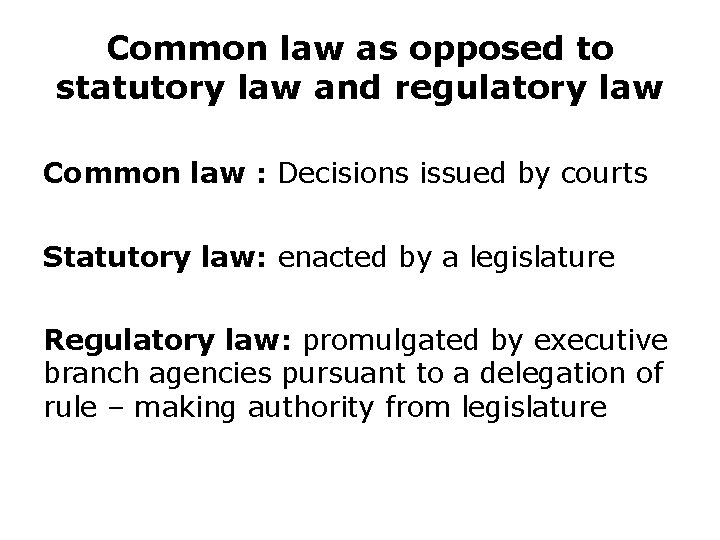 Common law as opposed to statutory law and regulatory law Common law : Decisions