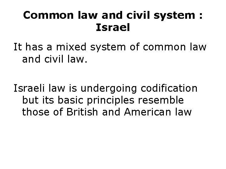 Common law and civil system : Israel It has a mixed system of common