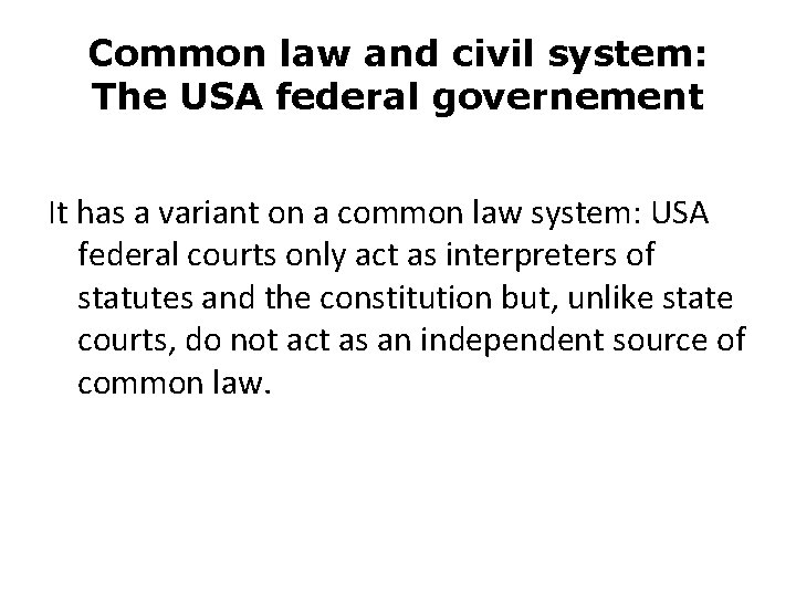 Common law and civil system: The USA federal governement It has a variant on