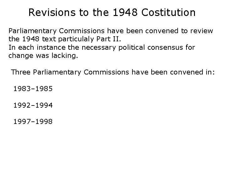 Revisions to the 1948 Costitution Parliamentary Commissions have been convened to review the 1948