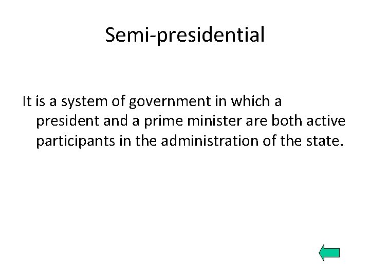 Semi-presidential It is a system of government in which a president and a prime