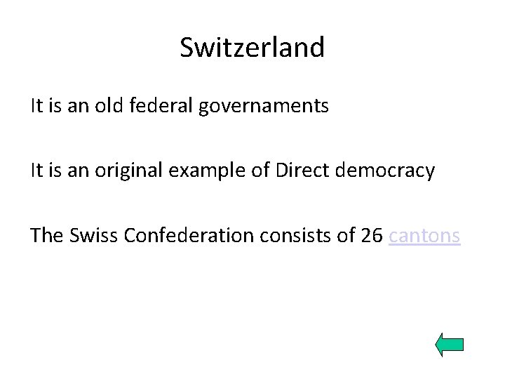 Switzerland It is an old federal governaments It is an original example of Direct